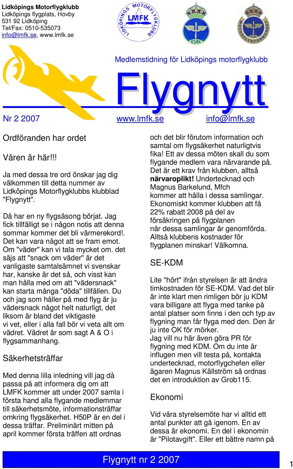 Jag fick tillfälligt se i någon notis att denna sommar kommer det bli värmerekord!. Det kan vara något att se fram emot. Om "väder" kan vi tala mycket om.