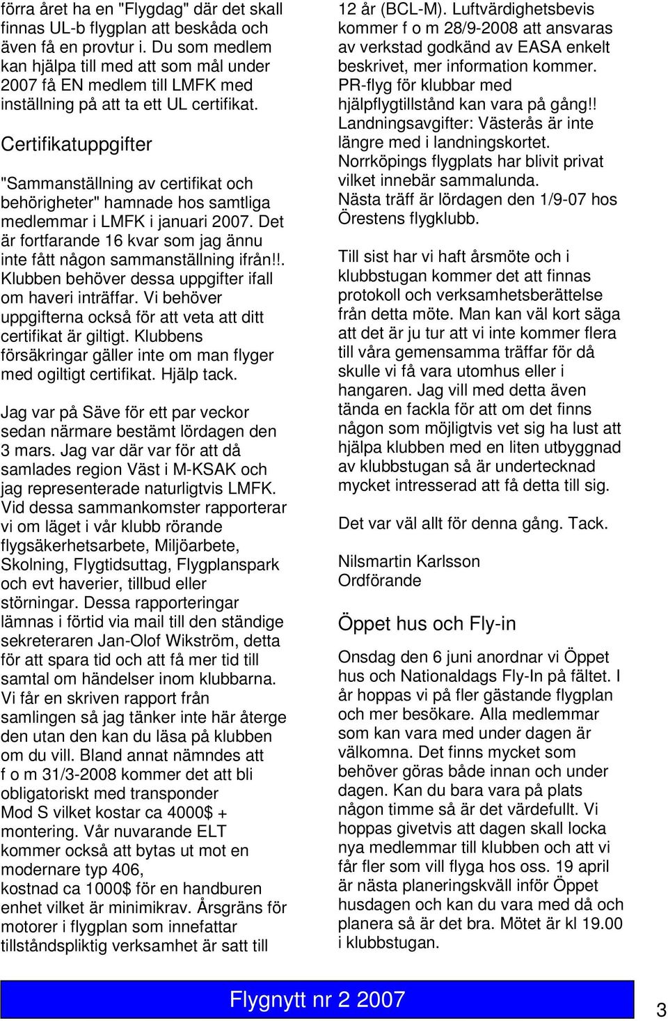 Certifikatuppgifter "Sammanställning av certifikat och behörigheter" hamnade hos samtliga medlemmar i LMFK i januari 2007.