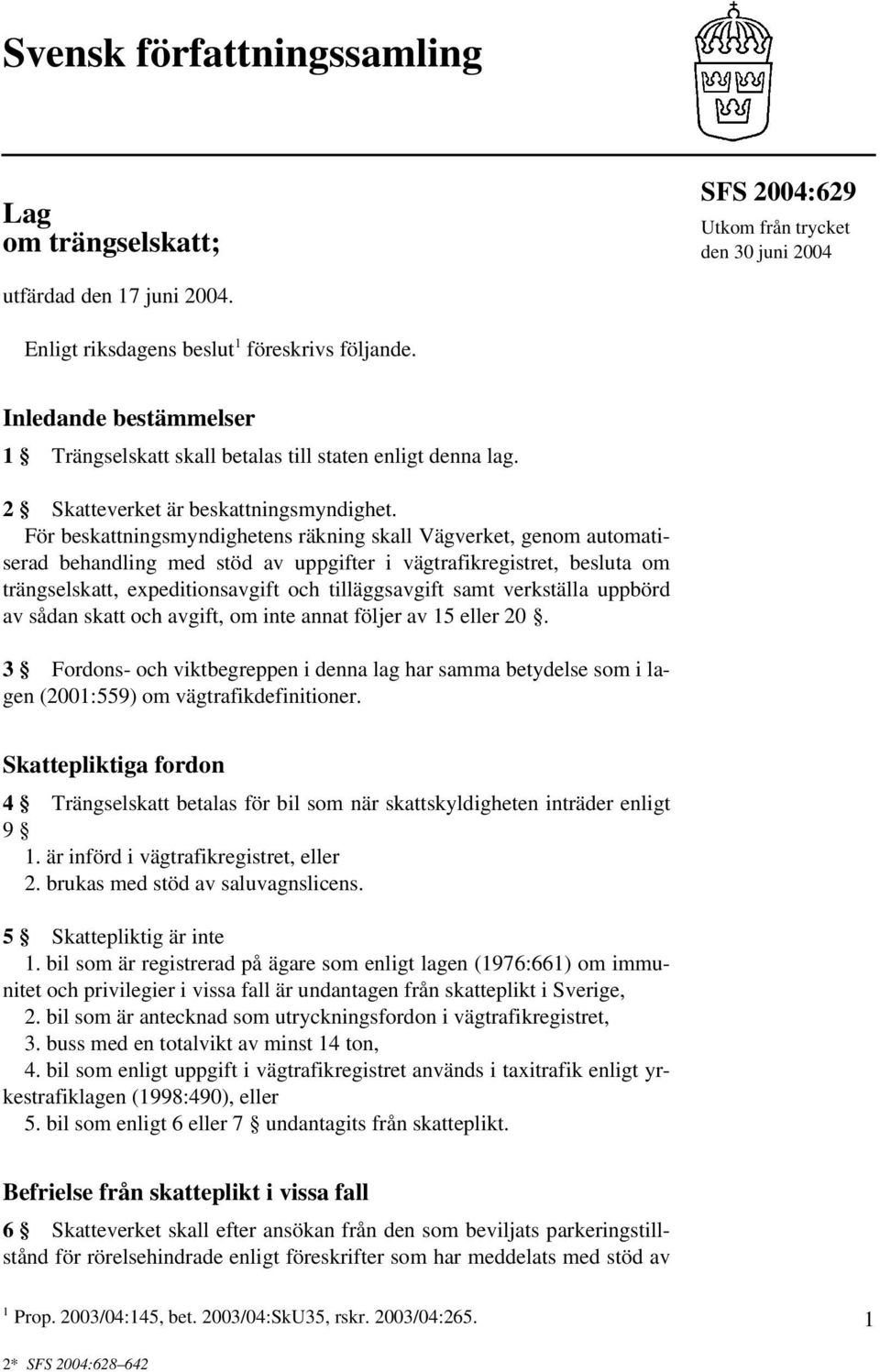 För beskattningsmyndighetens räkning skall Vägverket, genom automatiserad behandling med stöd av uppgifter i vägtrafikregistret, besluta om trängselskatt, expeditionsavgift och tilläggsavgift samt