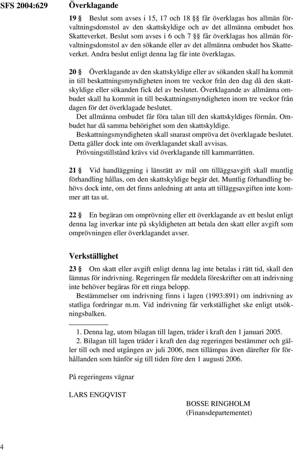 20 Överklagande av den skattskyldige eller av sökanden skall ha kommit in till beskattningsmyndigheten inom tre veckor från den dag då den skattskyldige eller sökanden fick del av beslutet.