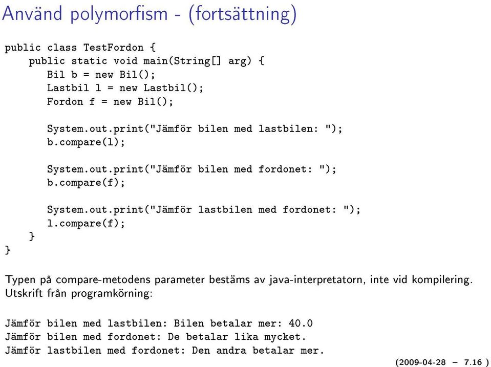 compare(f); Typen på compare-metodens parameter bestäms av java-interpretatorn, inte vid kompilering.