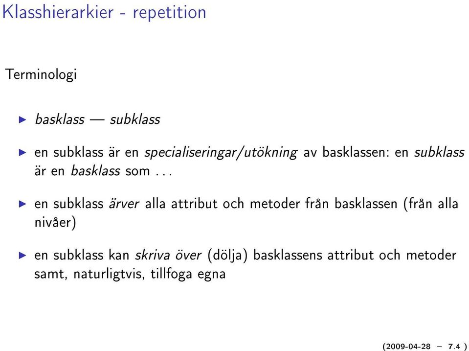 .. I en subklass ärver alla attribut och metoder från basklassen (från alla nivåer) I en