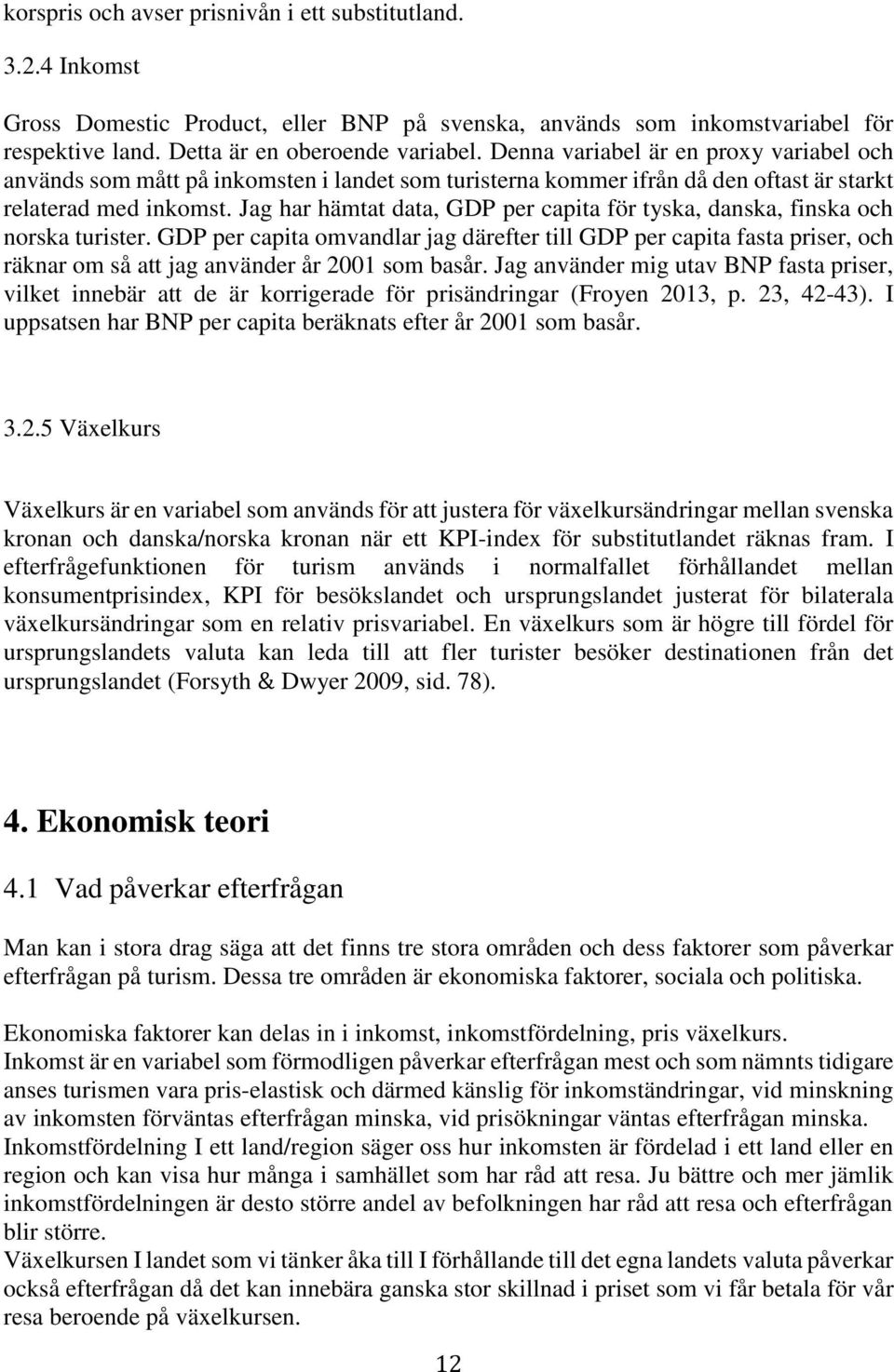 Jag har hämtat data, GDP per capita för tyska, danska, finska och norska turister.
