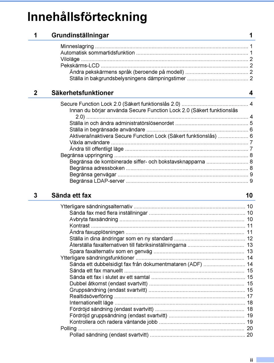 0 (Säkert funktionslås 2.0)... 4 Ställa in och ändra administratörslösenordet... 5 Ställa in begränsade användare... 6 Aktivera/inaktivera Secure Function Lock (Säkert funktionslås).