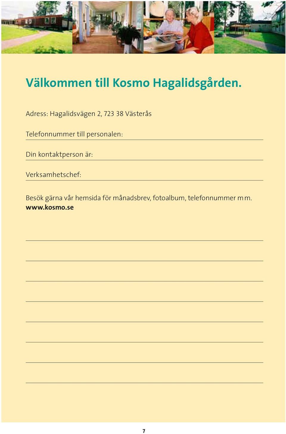 till personalen: Din kontaktperson är: Verksamhetschef: