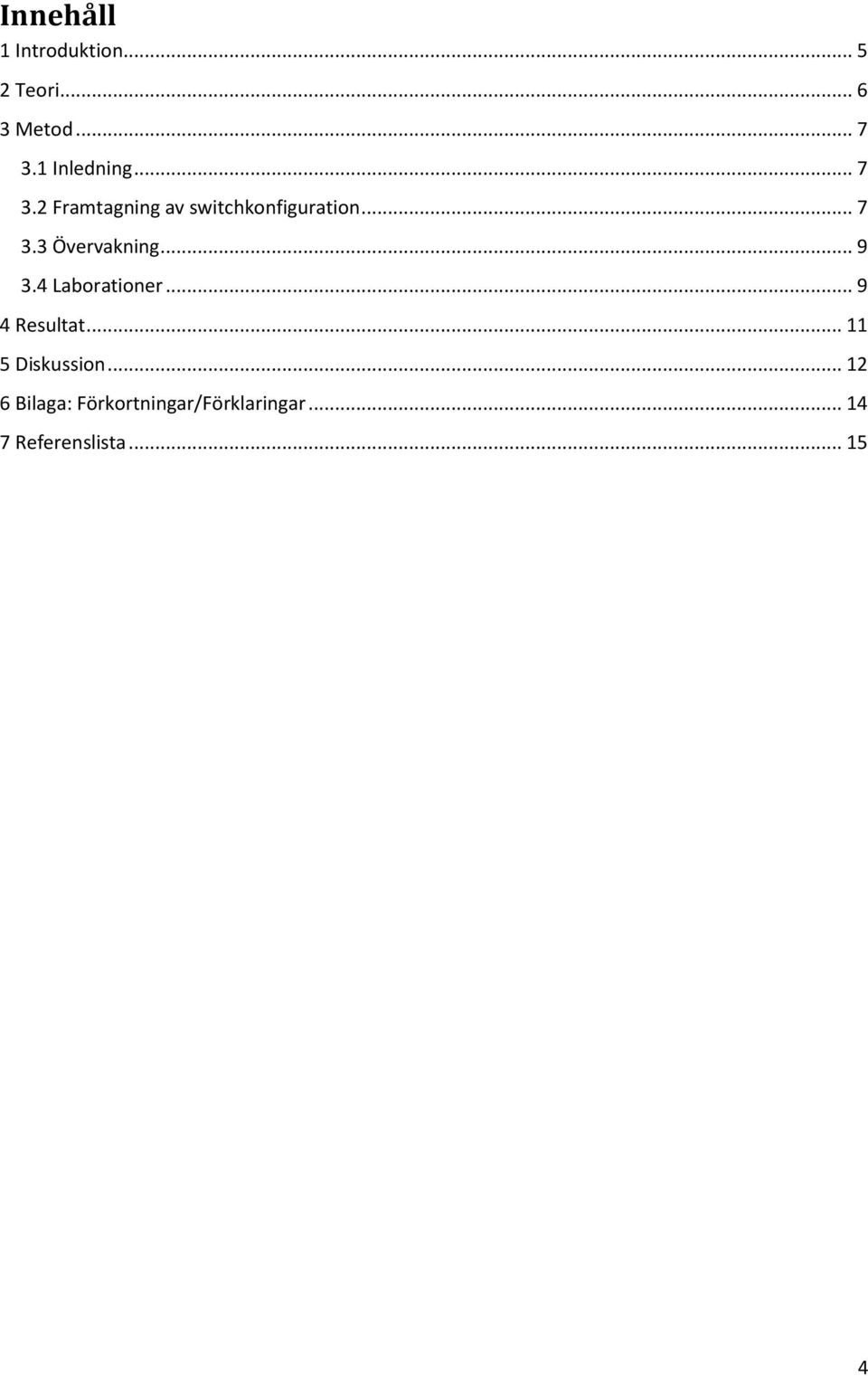 .. 9 3.4 Laborationer... 9 4 Resultat... 11 5 Diskussion.