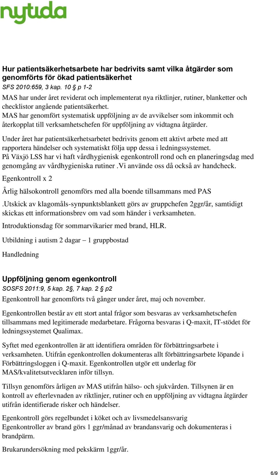 MAS har genomfört systematisk uppföljning av de avvikelser som inkommit och återkopplat till verksamhetschefen för uppföljning av vidtagna åtgärder.