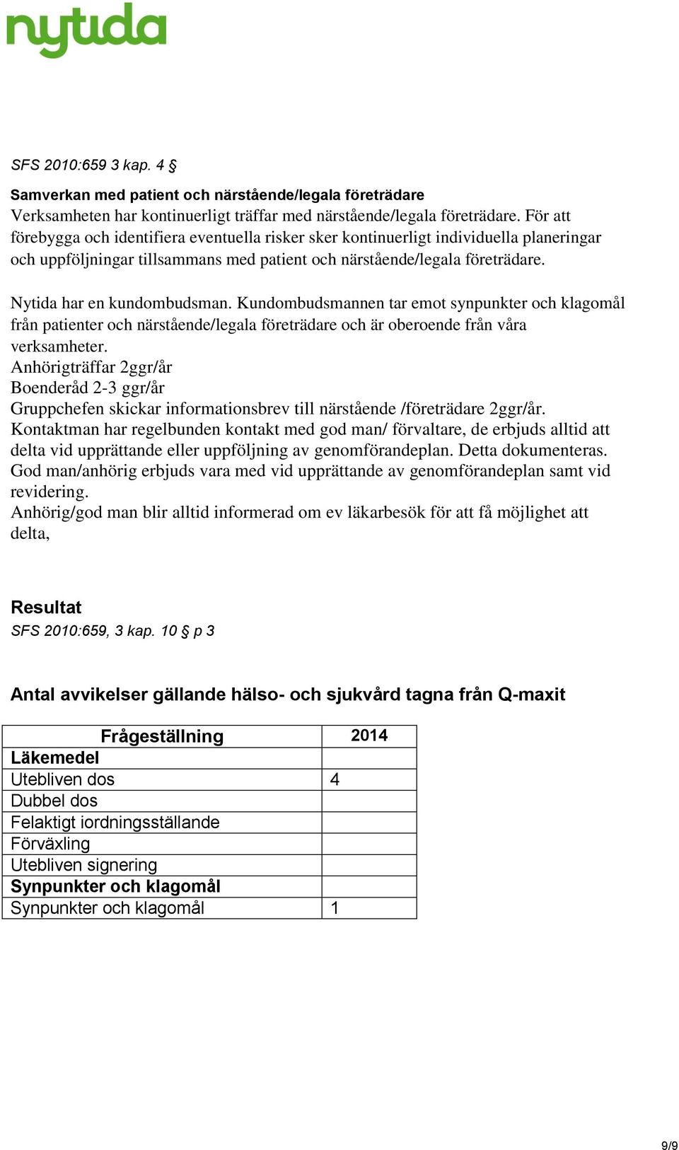 Nytida har en kundombudsman. Kundombudsmannen tar emot synpunkter och klagomål från patienter och närstående/legala företrädare och är oberoende från våra verksamheter.