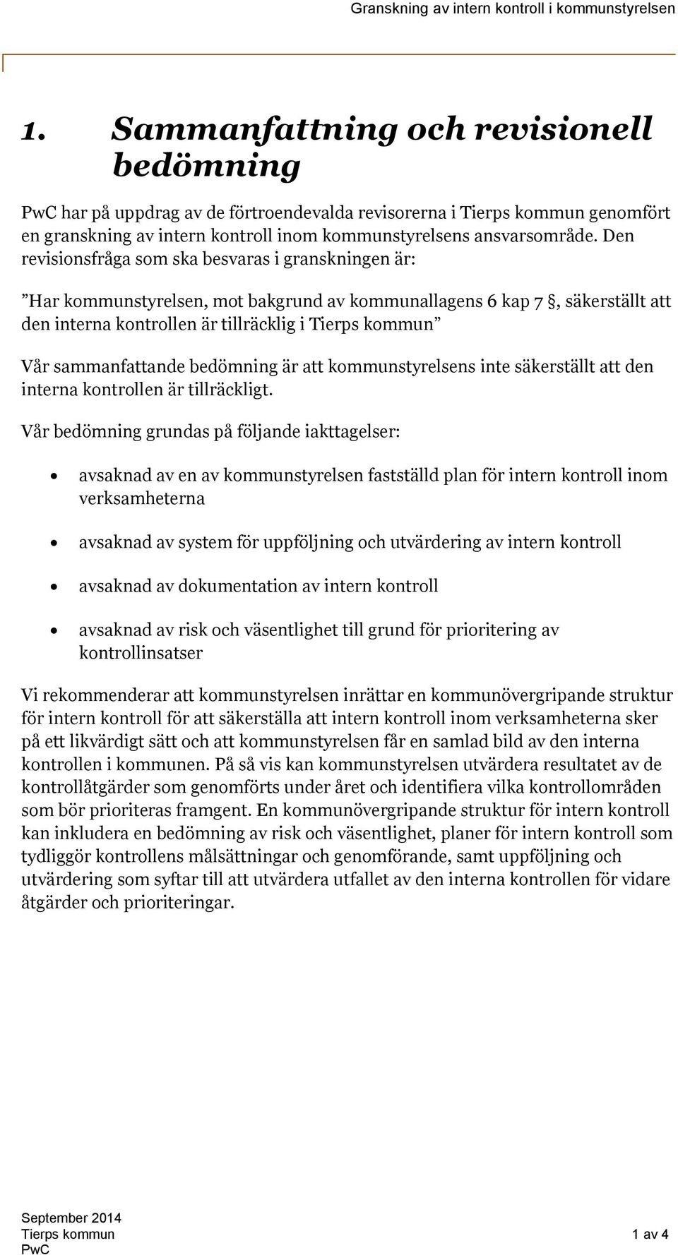 sammanfattande bedömning är att kommunstyrelsens inte säkerställt att den interna kontrollen är tillräckligt.