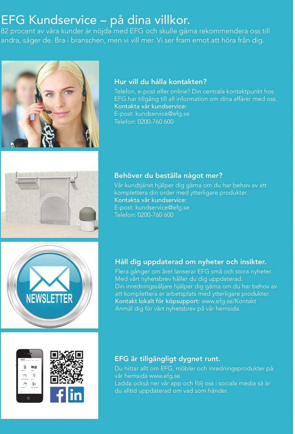Kontakta vår kundservice: E-post: kundservice@efg.se Telefon: 0200-760 600 Behöver du beställa något mer?
