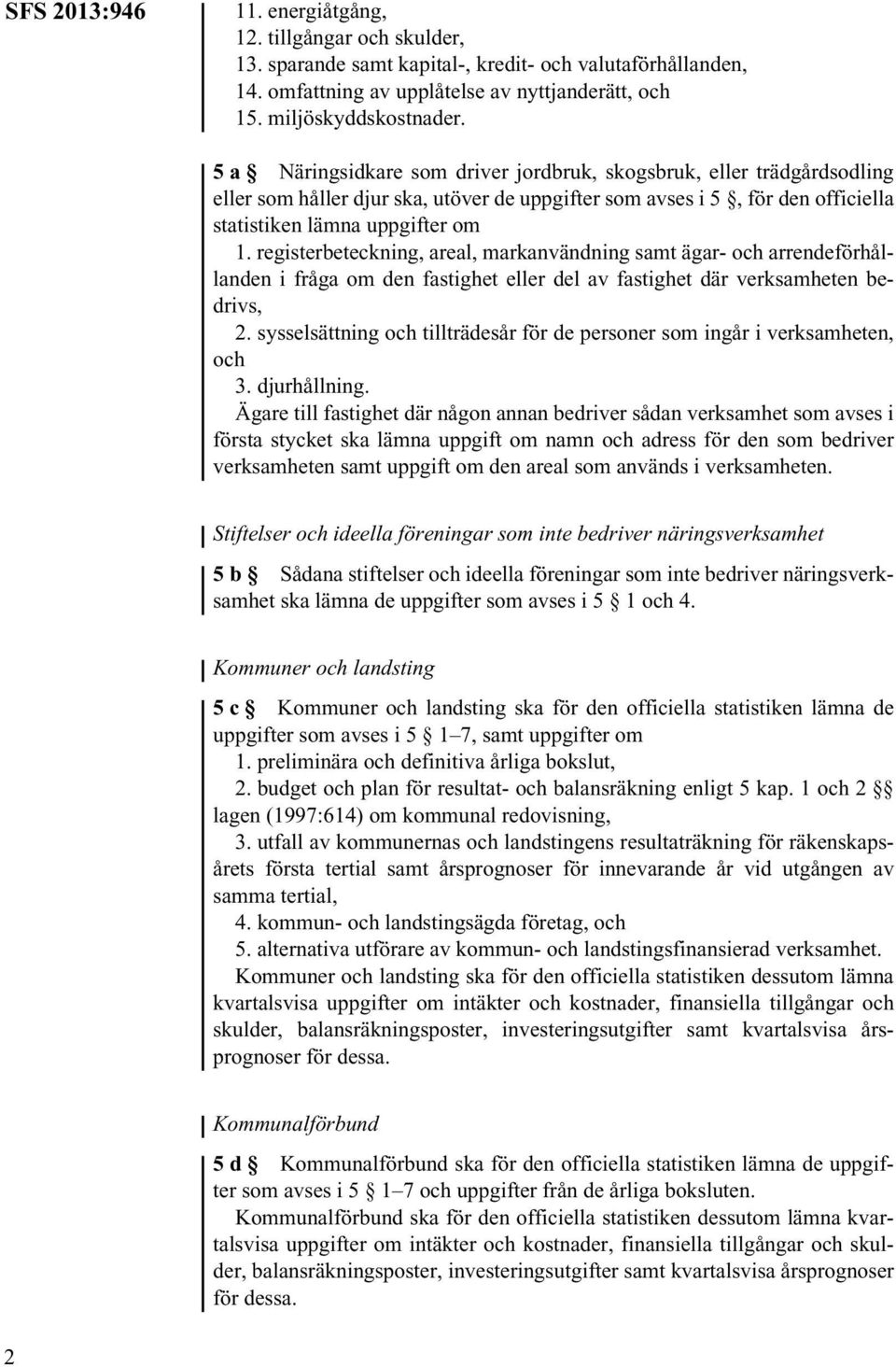 registerbeteckning, areal, markanvändning samt ägar- och arrendeförhållanden i fråga om den fastighet eller del av fastighet där verksamheten bedrivs, 2.