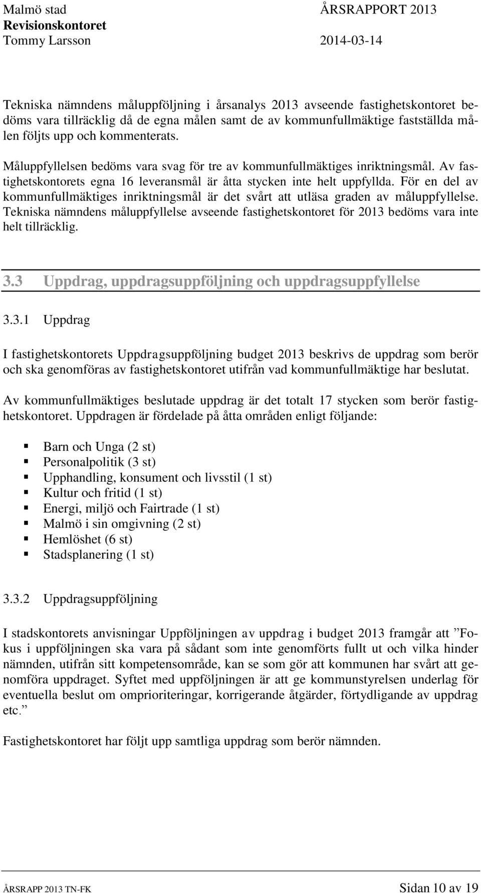 För en del av kommunfullmäktiges inriktningsmål är det svårt att utläsa graden av måluppfyllelse.