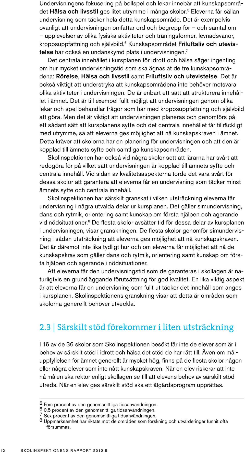 Det är exempelvis ovanligt att undervisningen omfattar ord och begrepp för och samtal om upplevelser av olika fysiska aktiviteter och träningsformer, levnadsvanor, kroppsuppfattning och självbild.