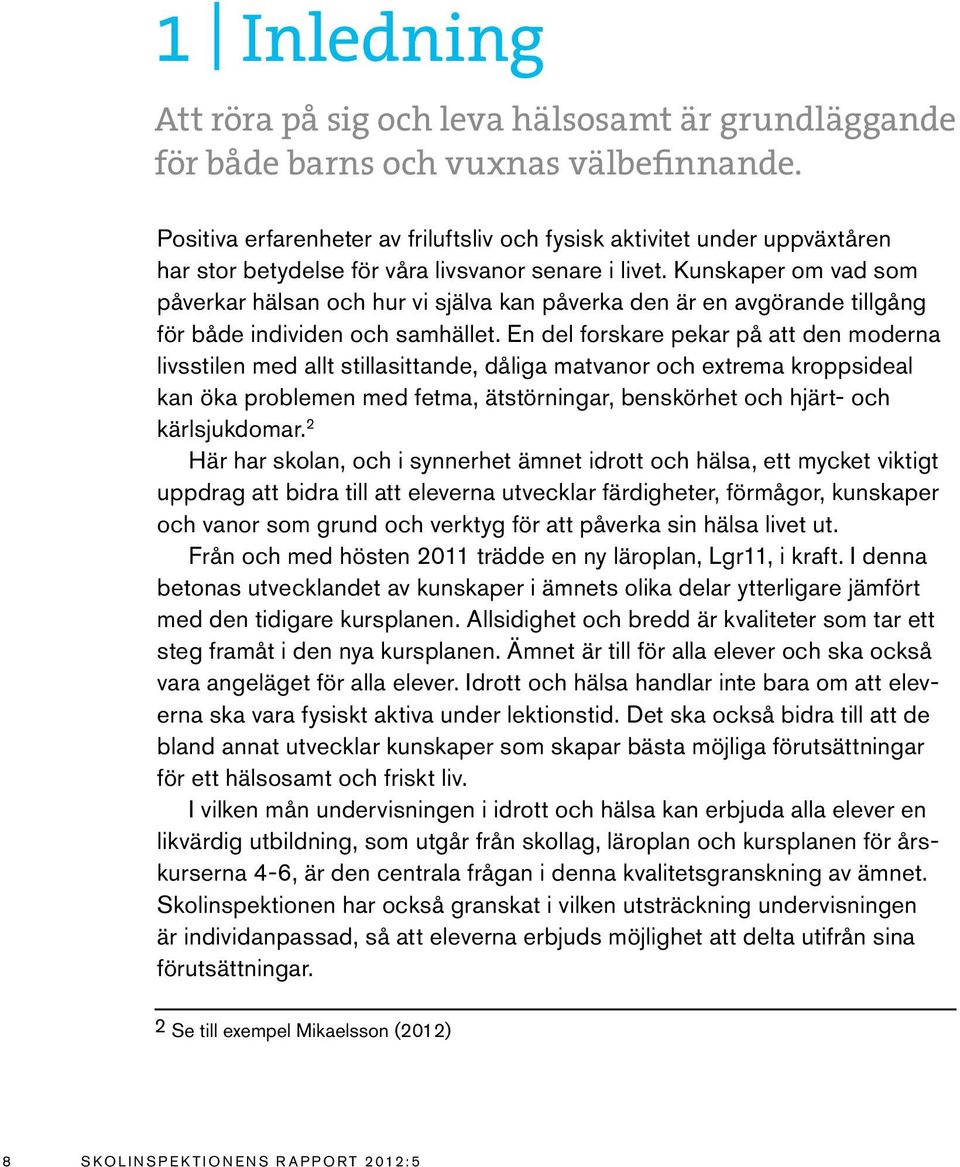 Kunskaper om vad som påverkar hälsan och hur vi själva kan påverka den är en avgörande tillgång för både individen och samhället.