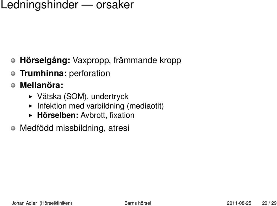 med varbildning (mediaotit) Hörselben: Avbrott, fixation Medfödd