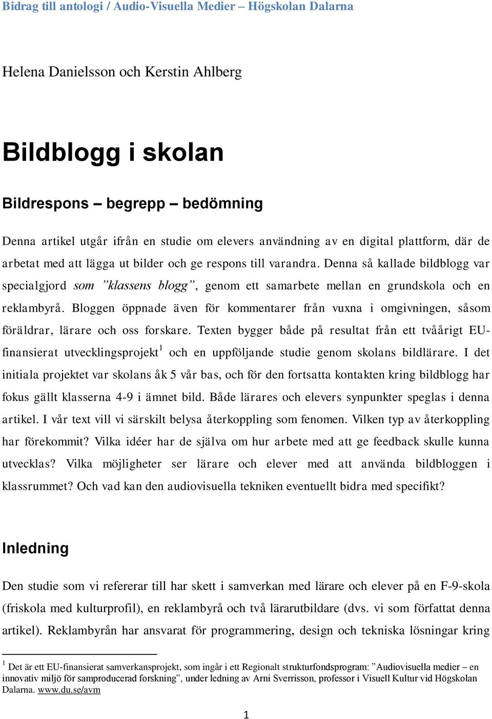 Denna så kallade bildblogg var specialgjord som klassens blogg, genom ett samarbete mellan en grundskola och en reklambyrå.
