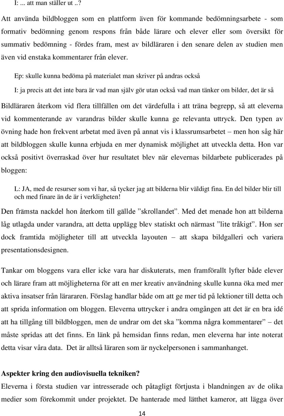 fram, mest av bildläraren i den senare delen av studien men även vid enstaka kommentarer från elever.