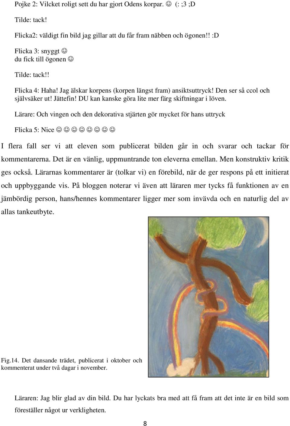 DU kan kanske göra lite mer färg skiftningar i löven.