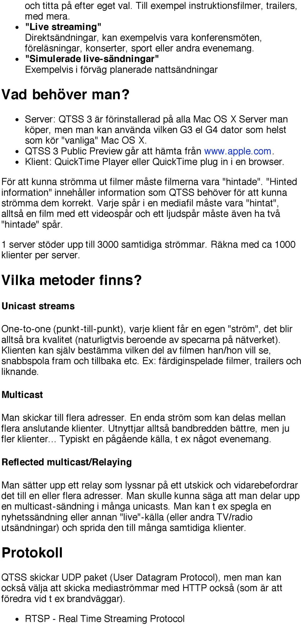 "Simulerade live-sändningar" Exempelvis i förväg planerade nattsändningar Vad behöver man?