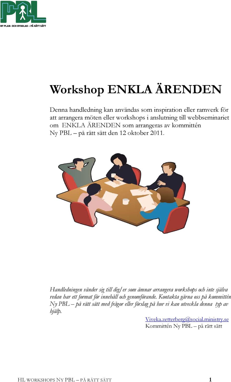 Handledningen vänder sig till dig/er som ämnar arrangera workshops och inte själva redan har ett format för innehåll och genomförande.