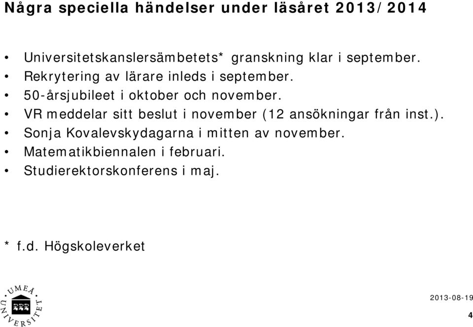 VR meddelar sitt beslut i november (12 ansökningar från inst.).