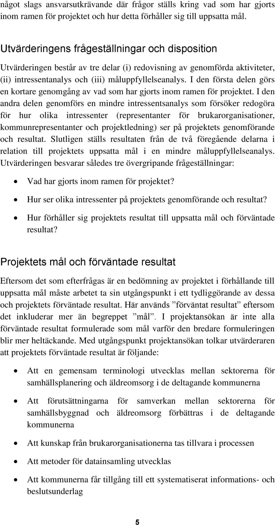 I den första delen görs en kortare genomgång av vad som har gjorts inom ramen för projektet.