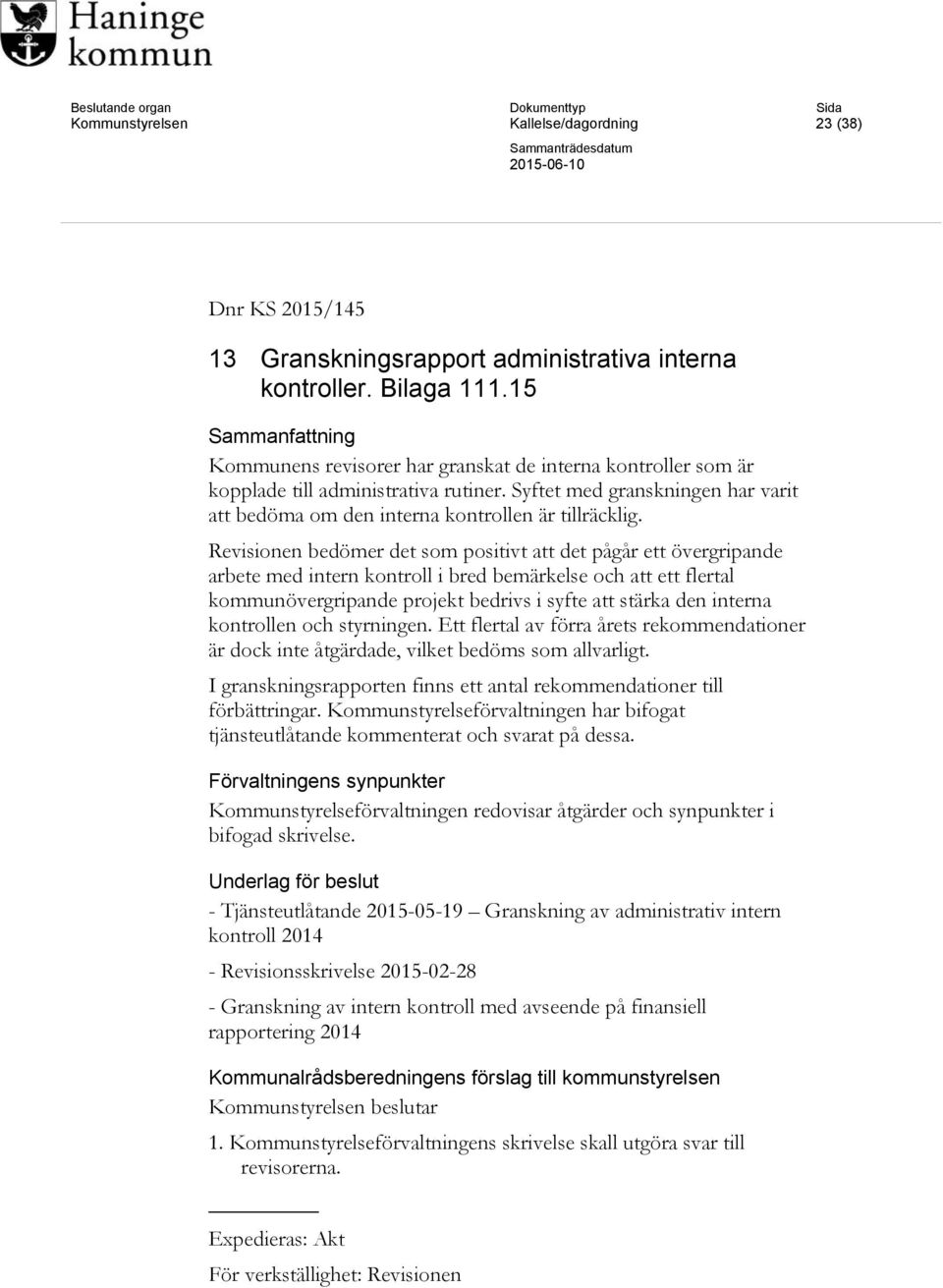 Syftet med granskningen har varit att bedöma om den interna kontrollen är tillräcklig.