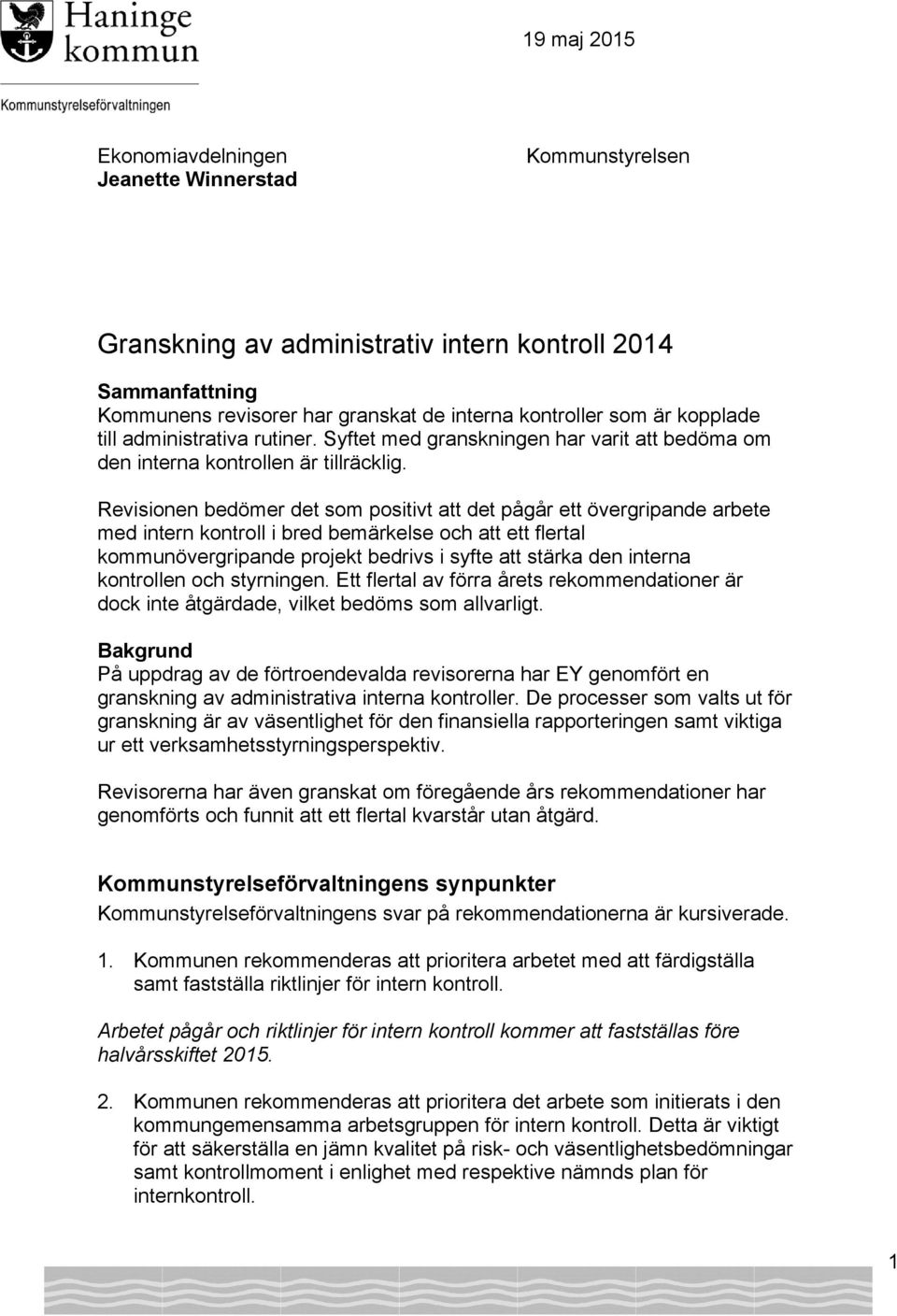 Revisionen bedömer det som positivt att det pågår ett övergripande arbete med intern kontroll i bred bemärkelse och att ett flertal kommunövergripande projekt bedrivs i syfte att stärka den interna