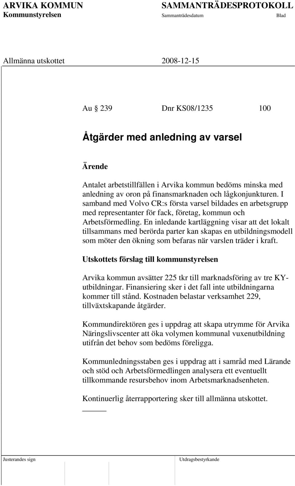 En inledande kartläggning visar att det lokalt tillsammans med berörda parter kan skapas en utbildningsmodell som möter den ökning som befaras när varslen träder i kraft.