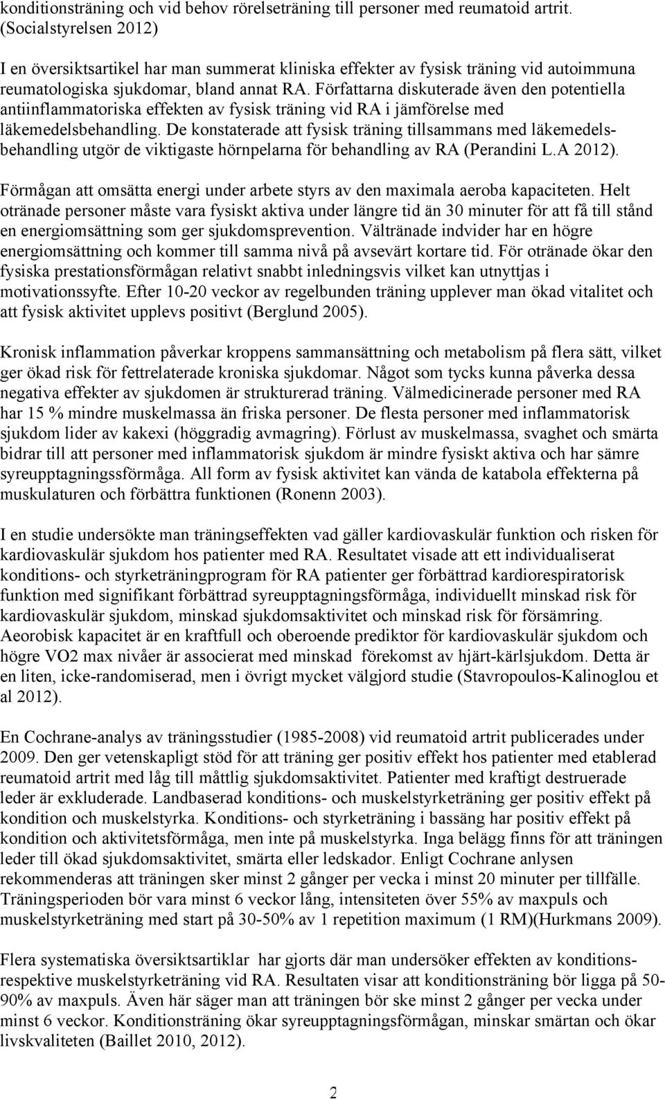 Författarna diskuterade även den potentiella antiinflammatoriska effekten av fysisk träning vid RA i jämförelse med läkemedelsbehandling.