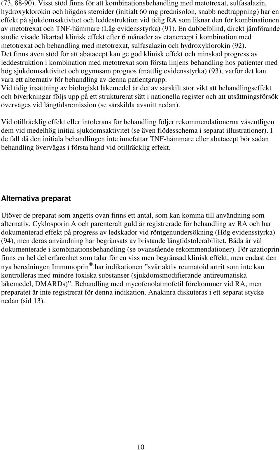 och leddestruktion vid tidig RA som liknar den för kombinationen av metotrexat och TNF-hämmare (Låg evidensstyrka) (91).