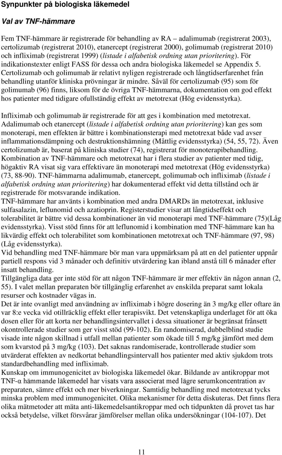 För indikationstexter enligt FASS för dessa och andra biologiska läkemedel se Appendix 5.