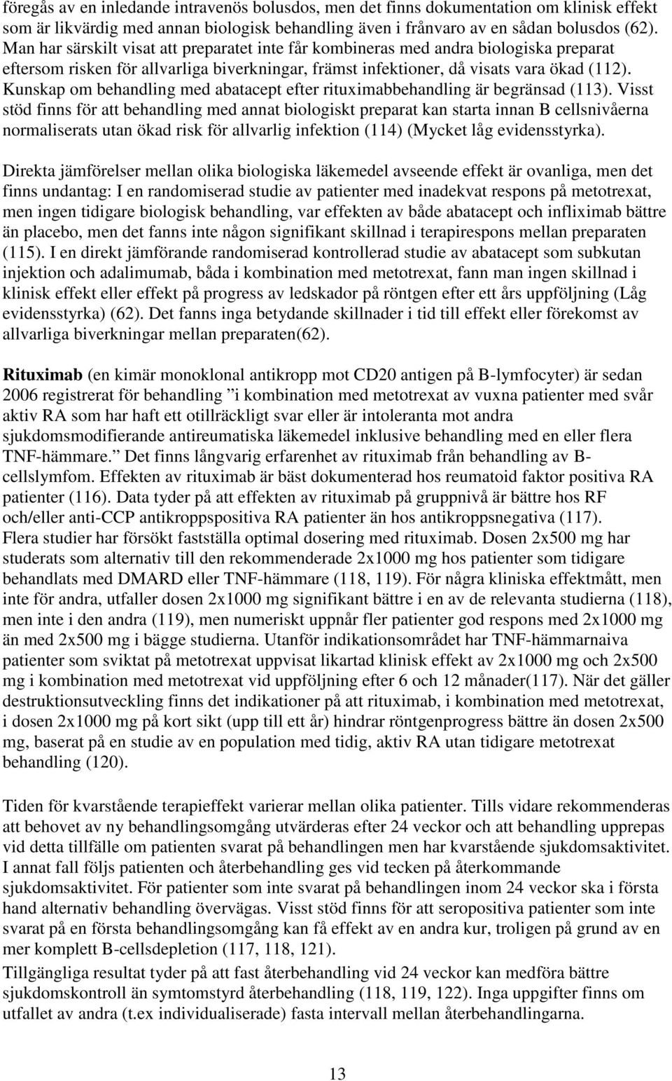 Kunskap om behandling med abatacept efter rituximabbehandling är begränsad (113).