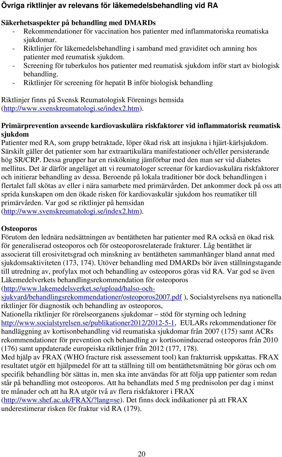 - Screening för tuberkulos hos patienter med reumatisk sjukdom inför start av biologisk behandling.