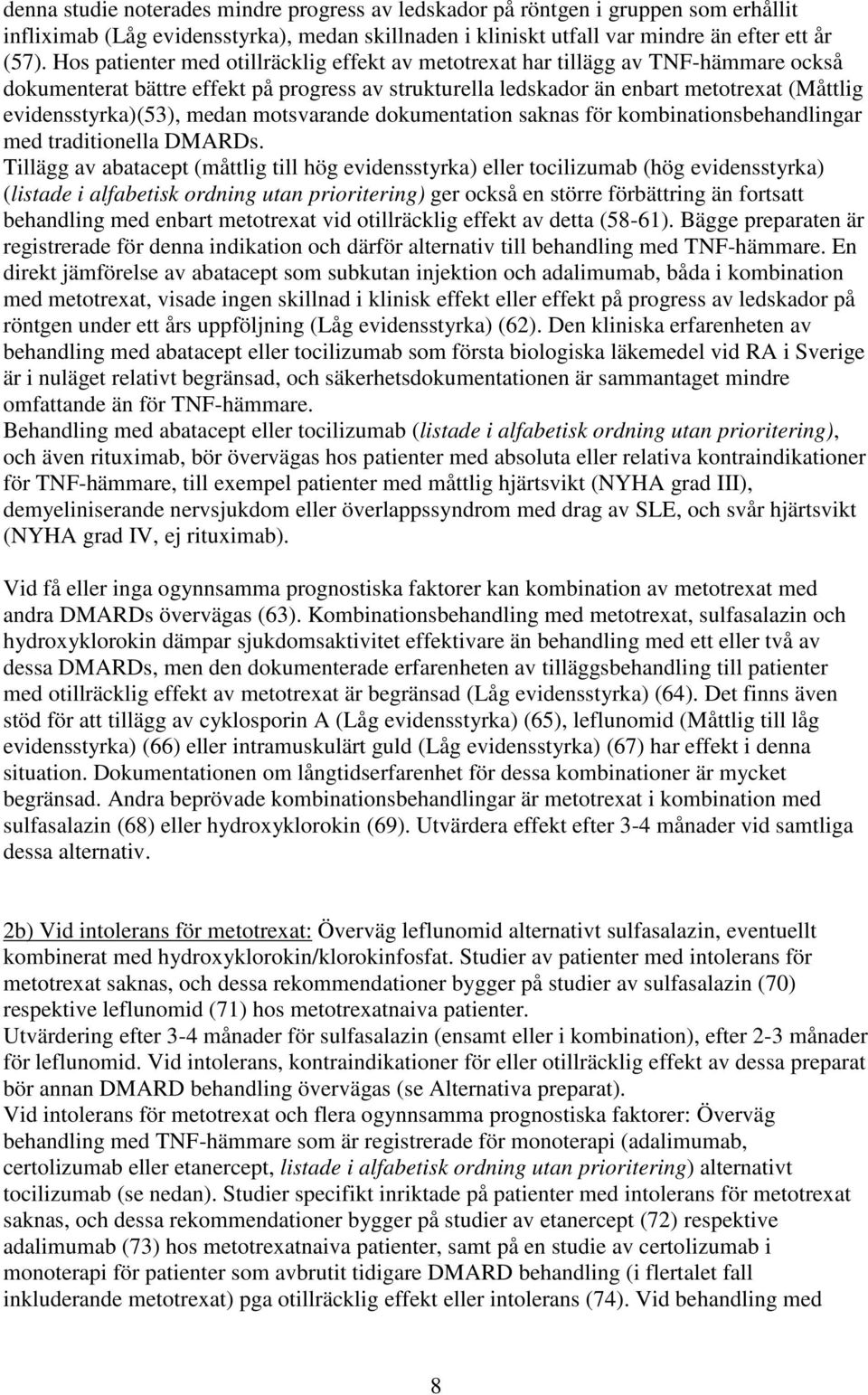 medan motsvarande dokumentation saknas för kombinationsbehandlingar med traditionella DMARDs.