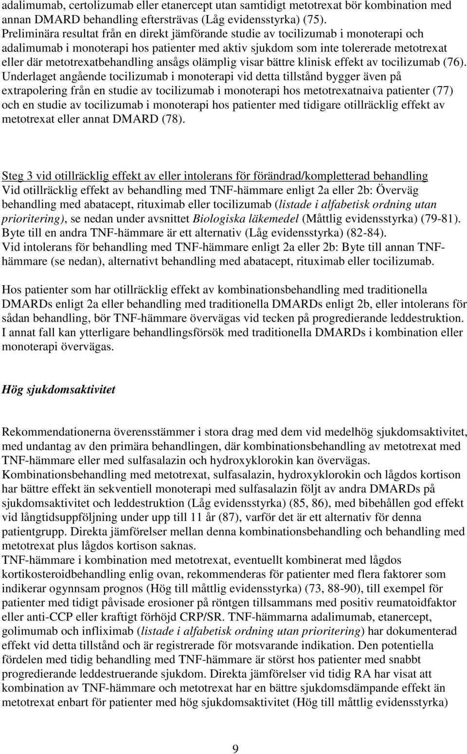 metotrexatbehandling ansågs olämplig visar bättre klinisk effekt av tocilizumab (76).