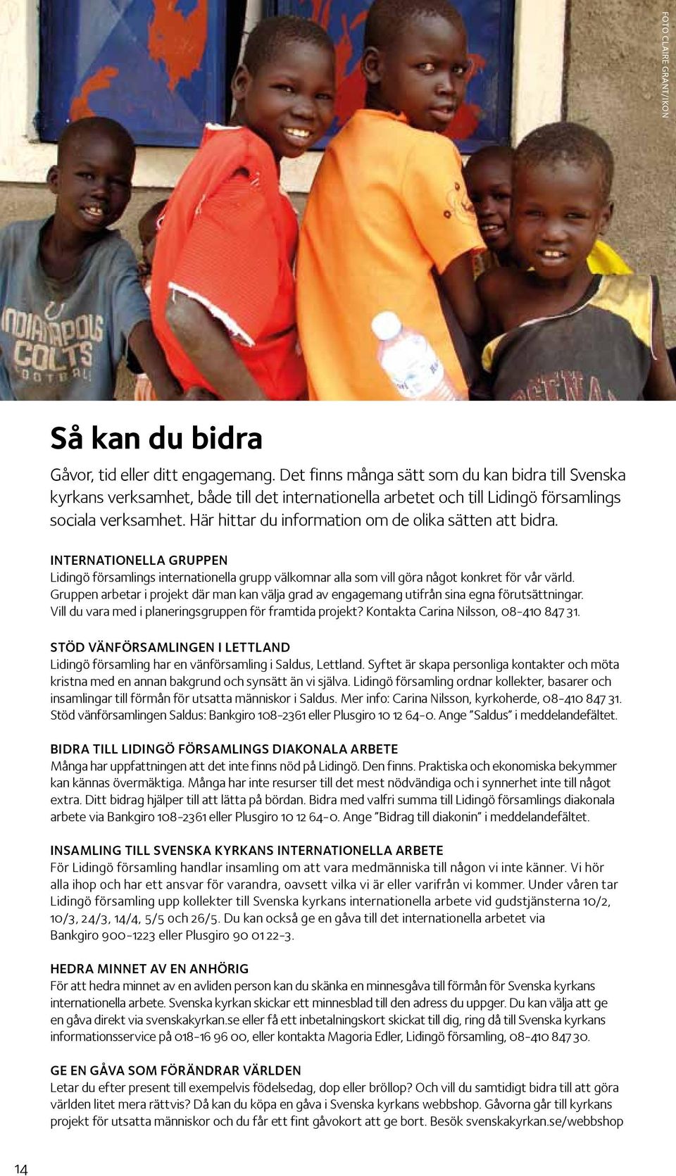Här hittar du information om de olika sätten att bidra. internationella gruppen Lidingö församlings internationella grupp välkomnar alla som vill göra något konkret för vår värld.