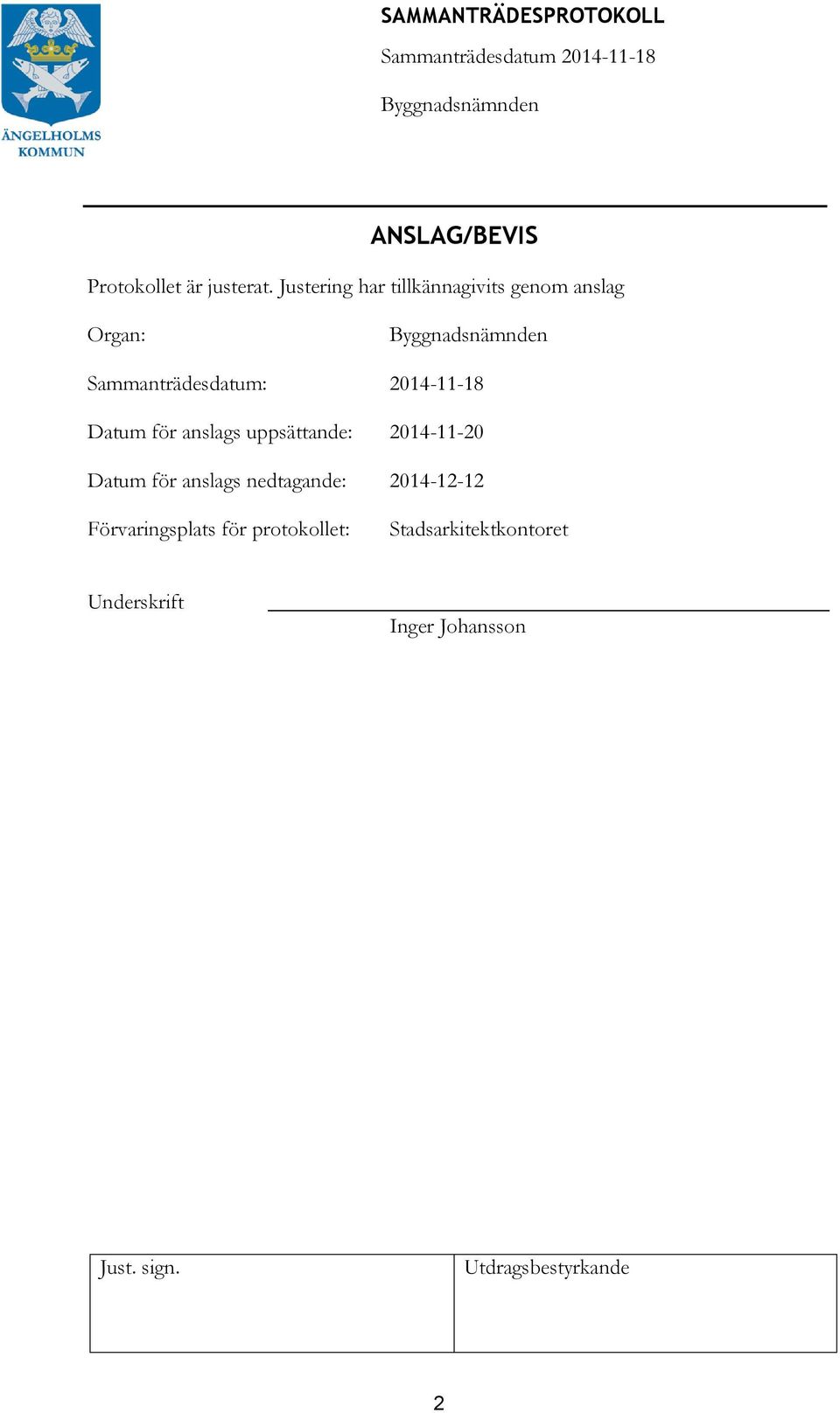 2014-11-18 Datum för anslags uppsättande: 2014-11-20 Datum för anslags