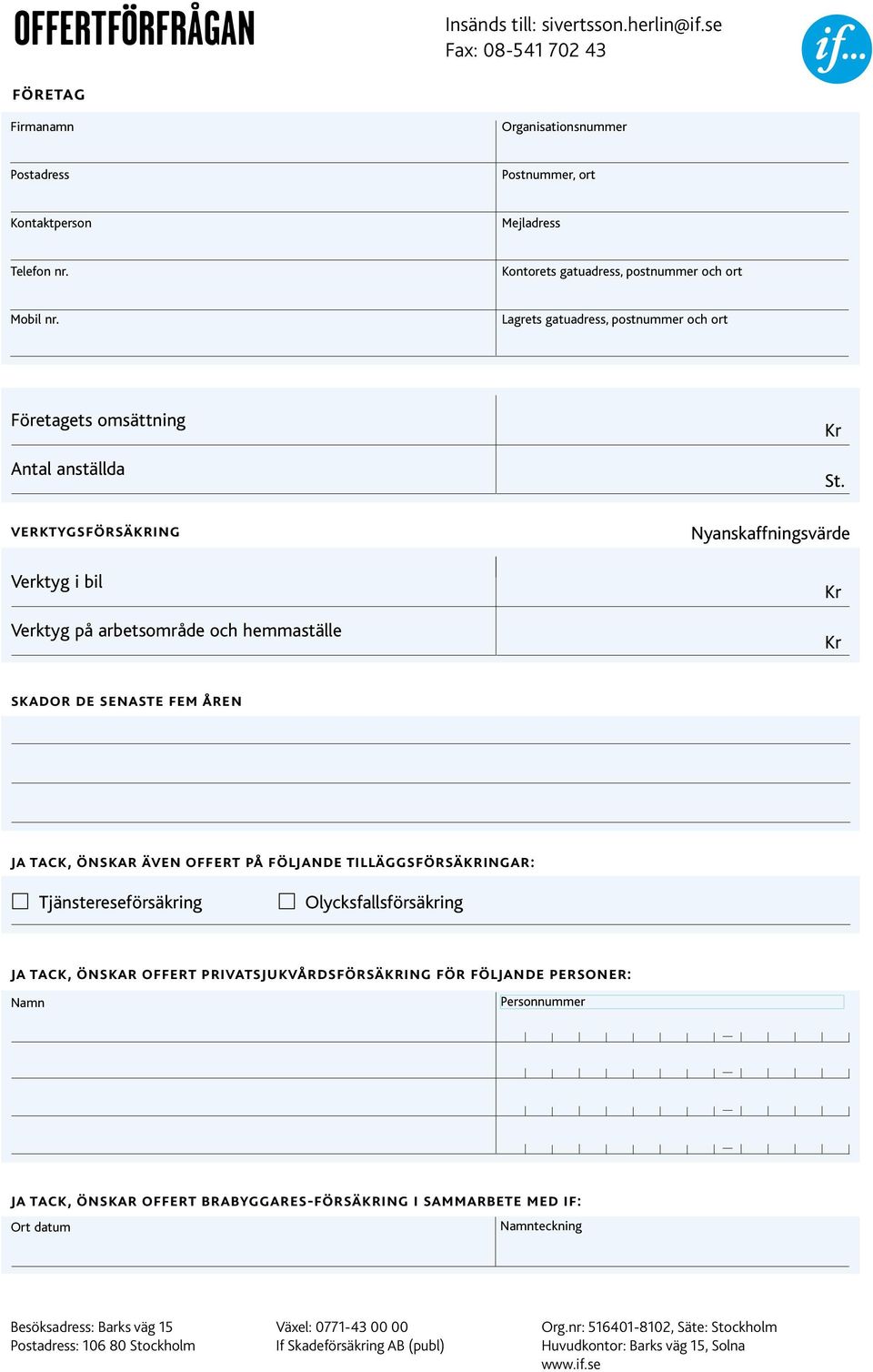 Lagrets gatuadress, postnummer och ort Företagets omsättning Antal anställda verktygsförsäkring Verktyg i bil Verktyg på arbetsområde och hemmaställe St.