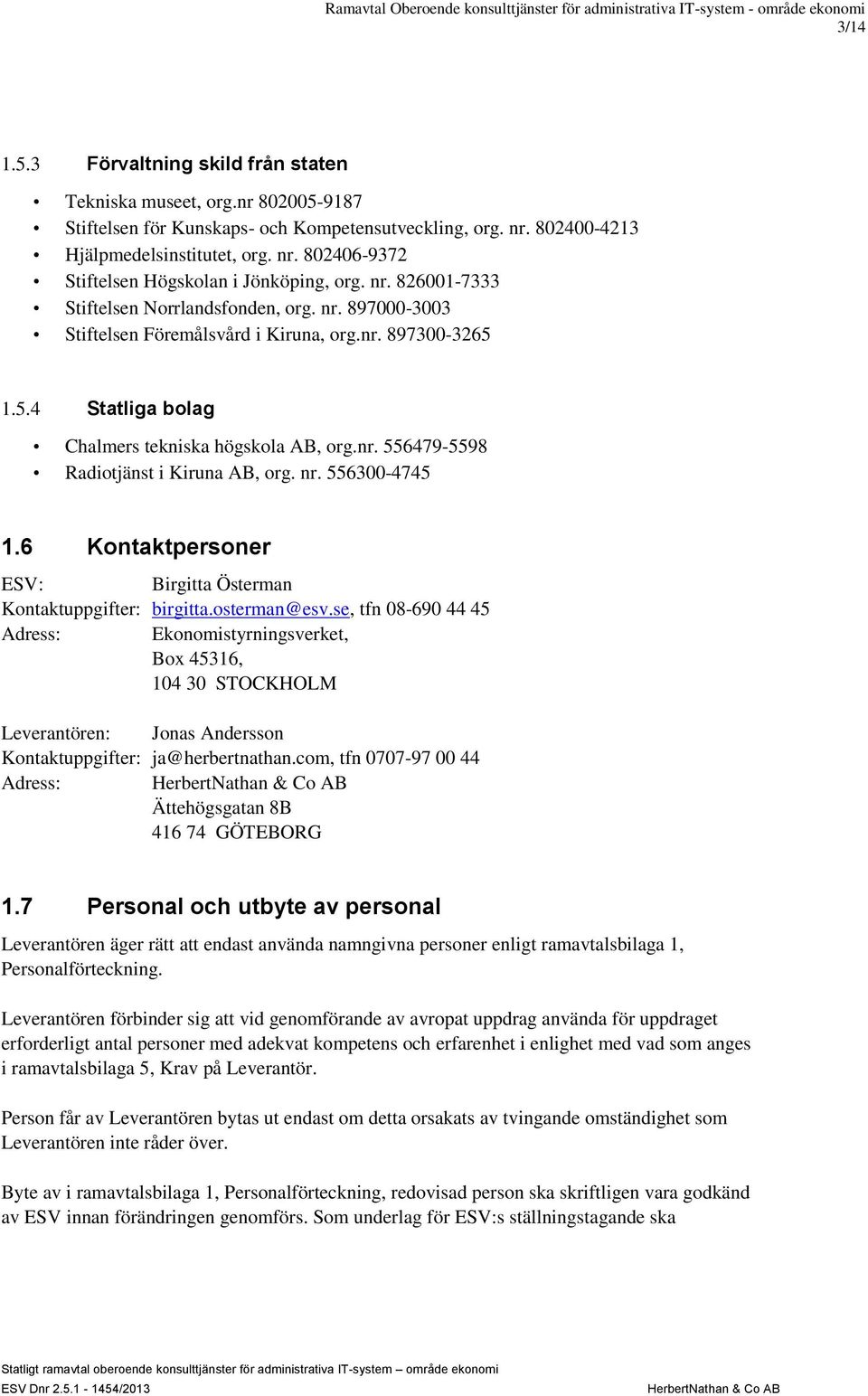 nr. 556300-4745 1.6 Kontaktpersoner ESV: Birgitta Österman Kontaktuppgifter: birgitta.osterman@esv.