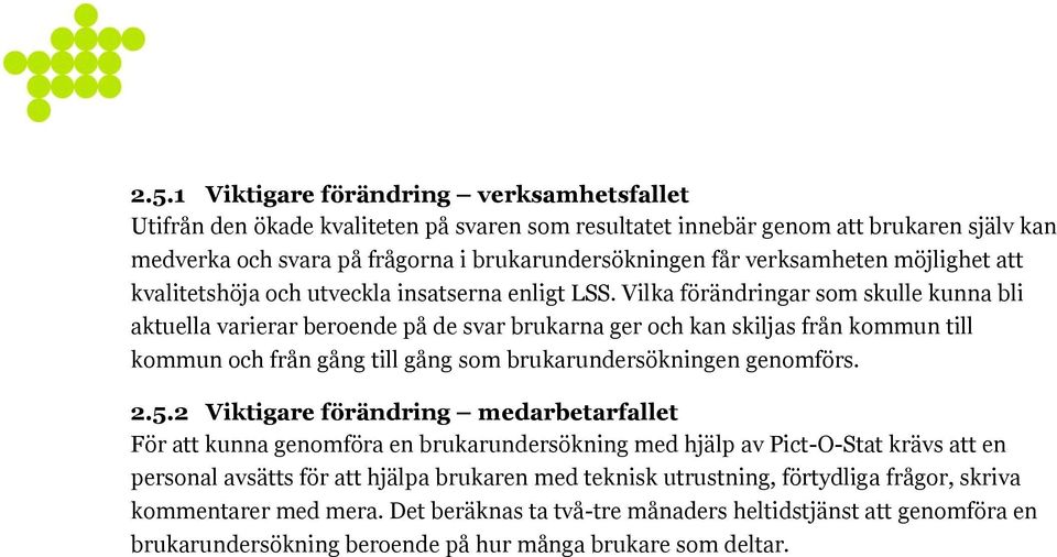 Vilka förändringar som skulle kunna bli aktuella varierar beroende på de svar brukarna ger och kan skiljas från kommun till kommun och från gång till gång som brukarundersökningen genomförs. 2.5.