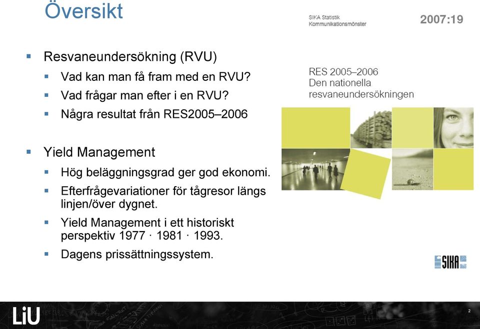 Några resultat från RES2005 2006 Yield Management Hög beläggningsgrad ger god