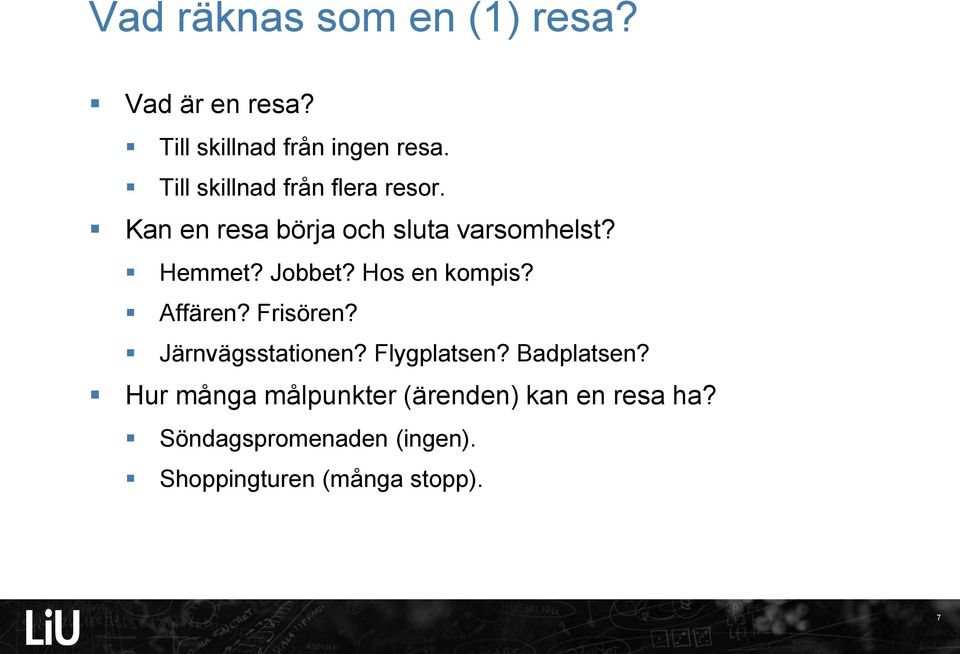 Jobbet? Hos en kompis? Affären? Frisören? Järnvägsstationen? Flygplatsen? Badplatsen?