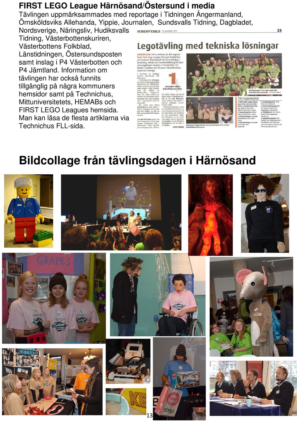 samt inslag i P4 Västerbotten och P4 Jämtland.