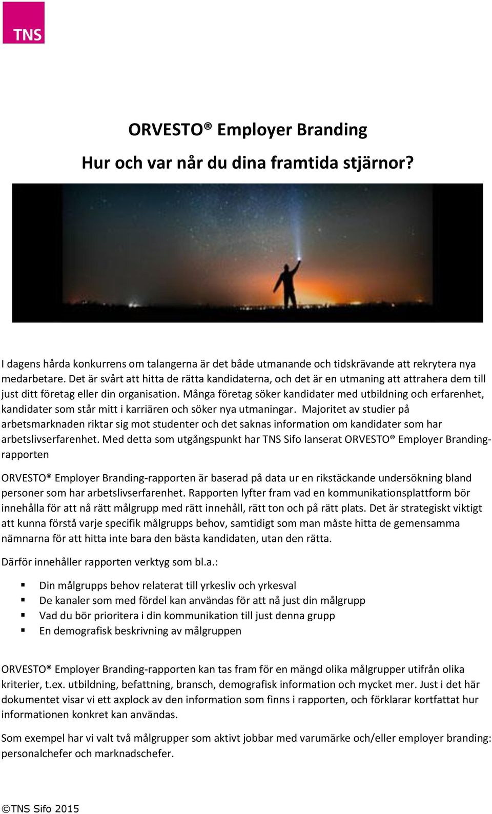 Många företag söker kandidater med utbildning och erfarenhet, kandidater som står mitt i karriären och söker nya utmaningar.