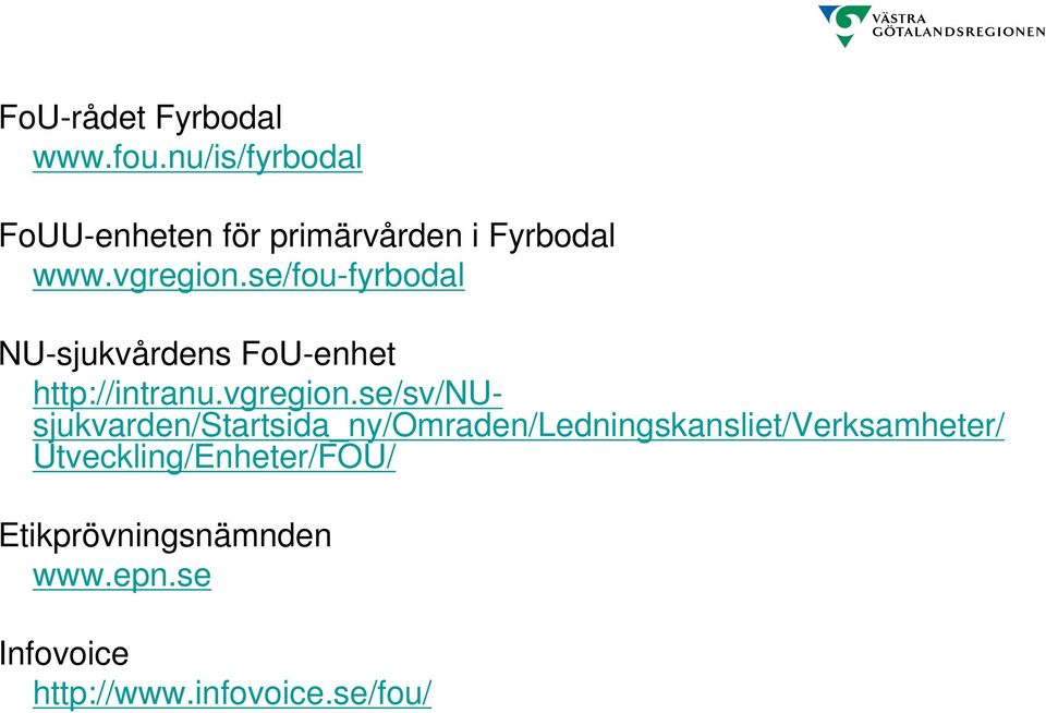 se/fou-fyrbodal NU-sjukvårdens FoU-enhet http://intranu.vgregion.