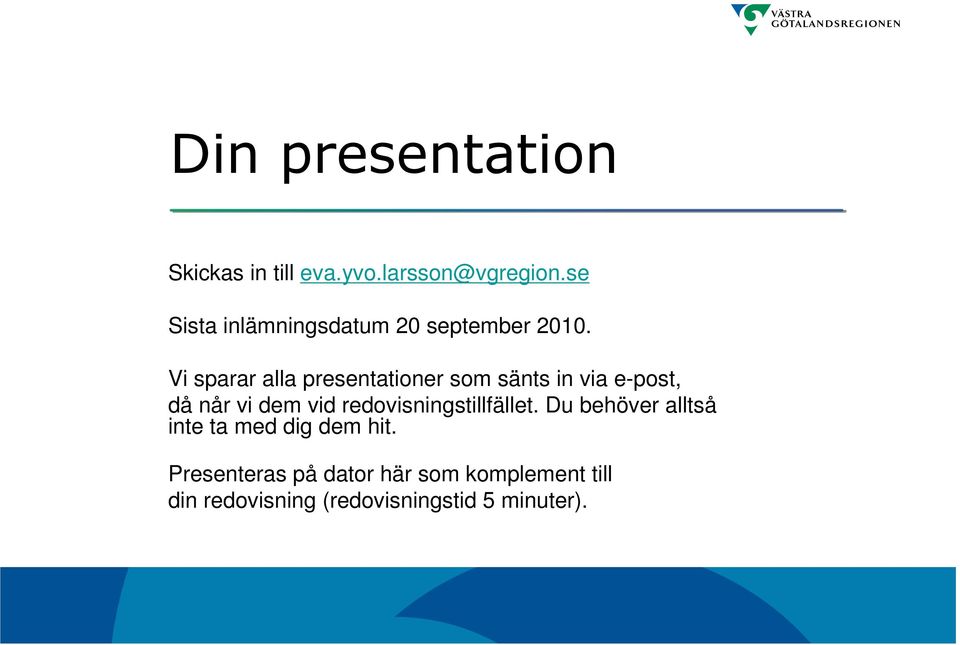 Vi sparar alla presentationer som sänts in via e-post, då når vi dem vid