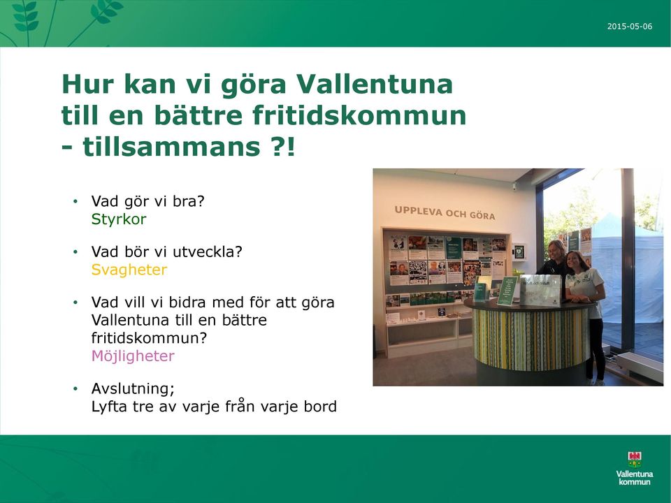 Svagheter Vad vill vi bidra med för att göra Vallentuna till en