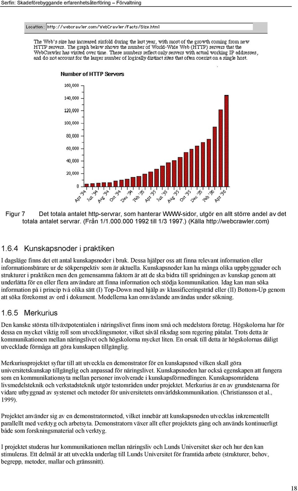 Kunskapsnoder kan ha mœnga olika uppbyggnader och strukturer i praktiken men den gemensamma faktorn Šr att de ska bidra till spridningen av kunskap genom att underlštta fšr en eller flera anvšndare