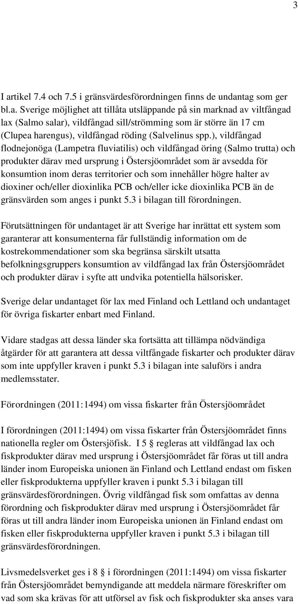 innehåller högre halter av dioxiner och/eller dioxinlika PCB och/eller icke dioxinlika PCB än de gränsvärden som anges i punkt 5.3 i bilagan till förordningen.